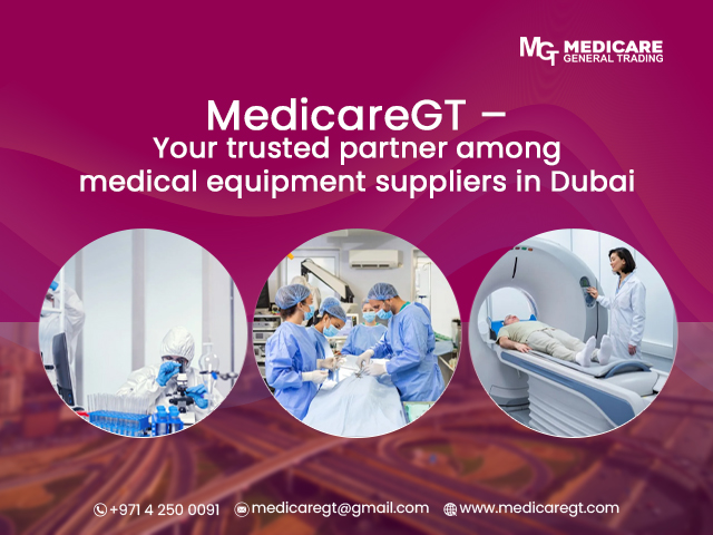 Why Medicare GT Is a Preferred Choice Among Medical Equipment Suppliers in Dubai